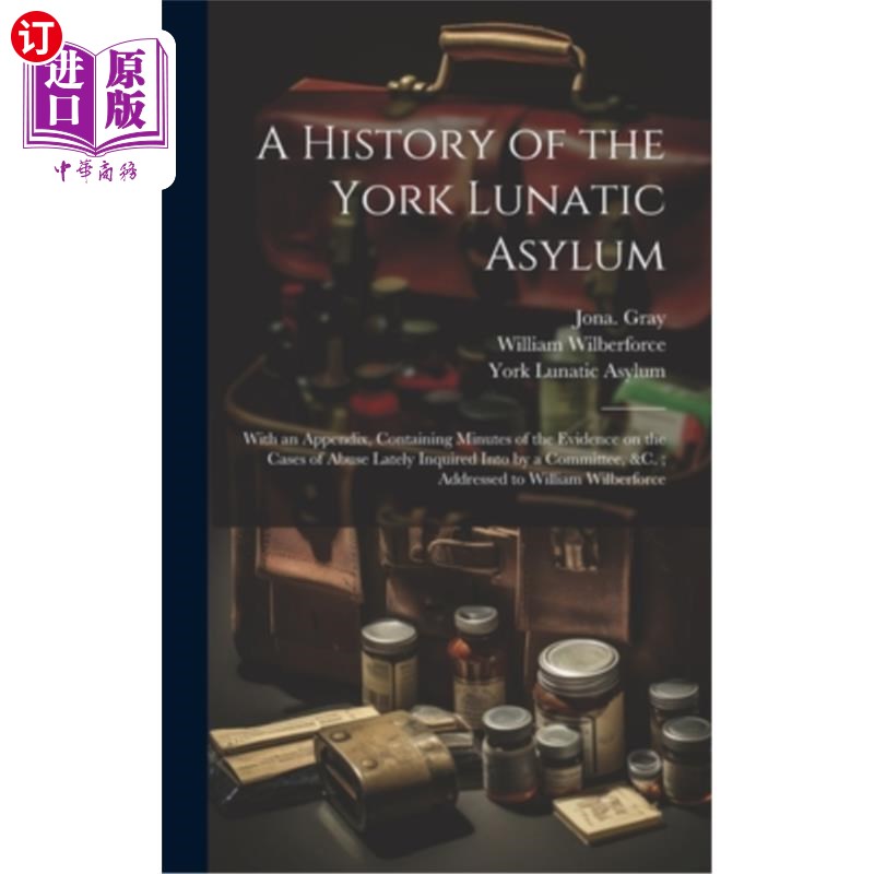 海外直订医药图书A History of the York Lunatic Asylum: With an Appendix, Containing Minutes of th 《约克精神病院的历