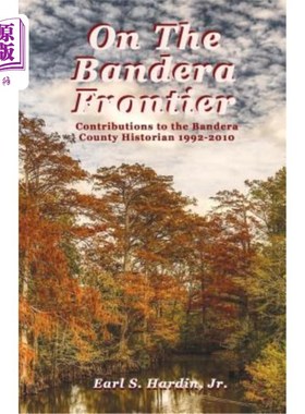 海外直订On The Bandera Frontier: Contributions to the Bandera County Historian 1992-2010 班德拉边疆：对班德拉县历史