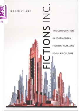 海外直订Fictions Inc.: The Corporation in Postmodern Fiction, Film, and Popular Culture 小说公司:后现代小说、电影和