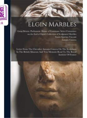 海外直订Elgin Marbles: Letter From The Chevalier Antonio Canova On The Sculptures In The 埃尔金大理石:骑士安东尼奥·