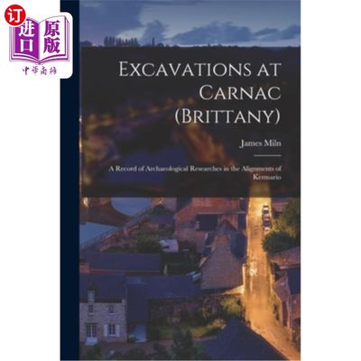 海外直订Excavations at Carnac (Brittany): A Record of Archaeological Researches in the A 卡纳克(布列塔尼)的发掘:克