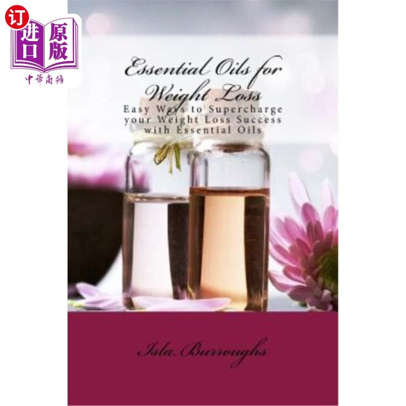 海外直订医药图书Essential Oils for Weight Loss: Easy Ways to Supercharge your Weight Loss Succes 减肥精油:用精油提