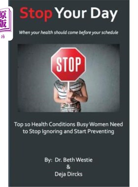 海外直订医药图书STOP Your Day: The Top 10 Health Conditions Busy Women Need to Stop Ignoring and 停止你的一天：忙碌