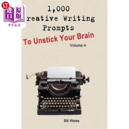 海外直订1,000 Creative Writing Prompts to Unstick Your Brain - Volume 4: 1,000 Creative  1000个创意写作提示解开你的