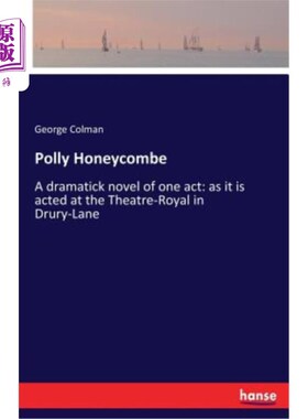 海外直订Polly Honeycombe: A dramatick novel of one act: as it is acted at the Theatre-Ro 《波利·霍尼科姆：一幕的戏