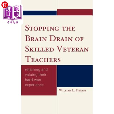 海外直订Stopping the Brain Drain of Skilled Veteran Teachers: Retaining and Valuing Thei 阻止熟练老教师的人才流失: