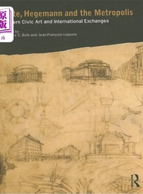 海外直订Sitte, Hegemann and the Metropolis: Modern Civic Art and International Exchanges Sitte, Heg