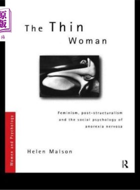海外直订医药图书The Thin Woman: Feminism, Post-Structuralism and the Social Psychology of Anorex 瘦女人：女性主义、