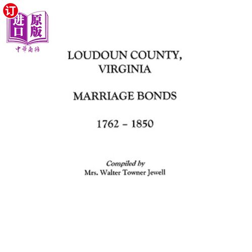 海外直订Loudoun County, Virginia Marriage Bonds, 1762-1850 弗吉尼亚州劳登县婚姻债券(1762-1850年