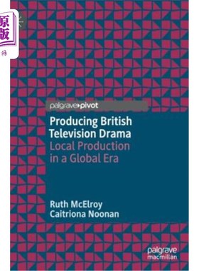 海外直订Producing British Television Drama: Local Production in a Global Era 制作英国电视剧:全球化时代的本土制作