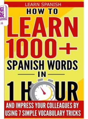 海外直订Learn Spanish: How to Learn 1000+ Spanish Words in 1 Hour and Impress Your Colle 学习西班牙语：如何在1小时