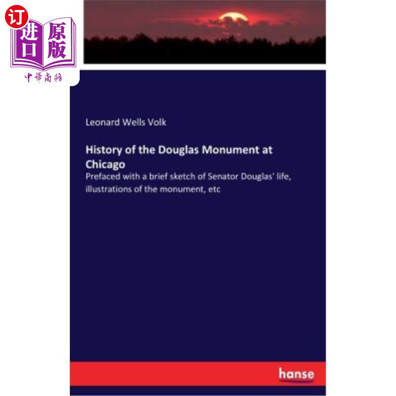 海外直订History of the Douglas Monument at Chicago: Prefaced with a brief sketch of Sena 芝加哥道格拉斯纪念碑的历史