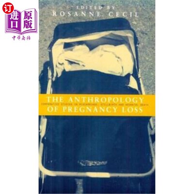 海外直订Anthropology of Pregnancy Loss: Comparative Studies in Miscarriage, Stillbirth a 妊娠损失人类学：流产、死产
