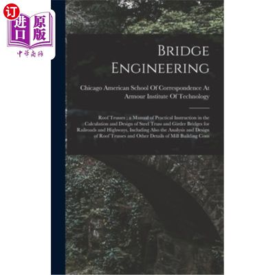 海外直订Bridge Engineering: Roof Trusses; a Manual of Practical Instruction in the Calcu 桥梁工程:屋顶桁架;Ra钢桁架