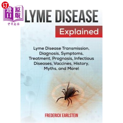 海外直订医药图书Lyme Disease Explained: Lyme Disease Transmission, Diagnosis, Symptoms, Treatmen 莱姆病解释:莱姆病