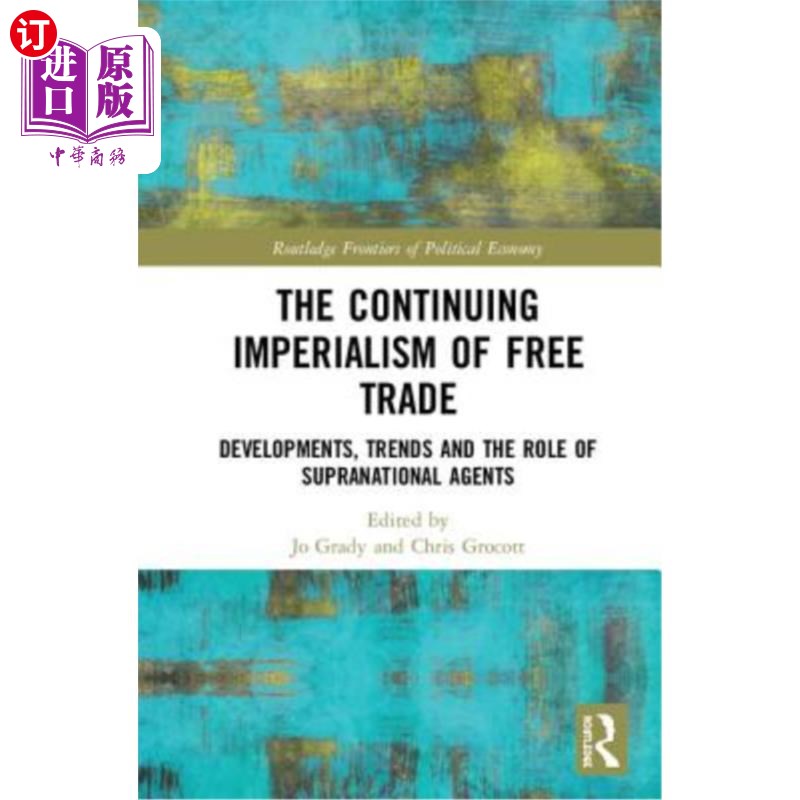 海外直订The Continuing Imperialism of Free Trade: Developments, Trends and the Role of S 自由贸易的持续帝国主义:发