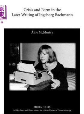 海外直订Crisis and Form in the Later Writing of Ingeborg Bachmann: An Aesthetic Examinat 英格堡·巴赫曼后期写作中的