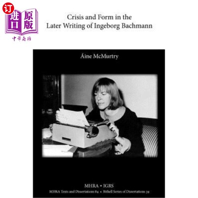海外直订Crisis and Form in the Later Writing of Ingeborg Bachmann: An Aesthetic Examinat 英格堡·巴赫曼后期写作中的