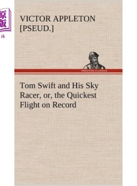 海外直订Tom Swift and His Sky Racer, or, the Quickest Flight on Record 汤姆斯威夫特和他的天空赛车，或，最快的飞行记