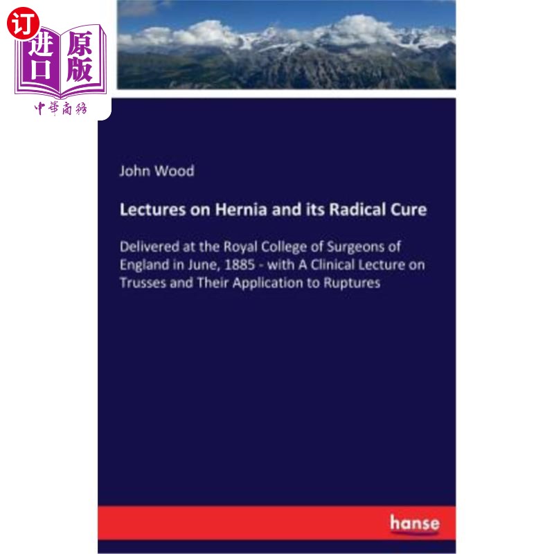 海外直订医药图书Lectures on Hernia and its Radical Cure: Delivered at the Royal College of Surge 疝气及其根治性治疗