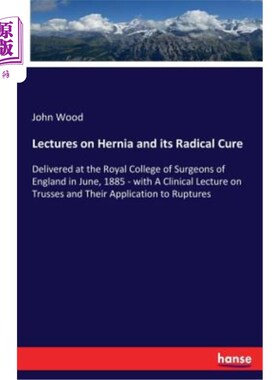 海外直订医药图书Lectures on Hernia and its Radical Cure: Delivered at the Royal College of Surge 疝气及其根治性治疗