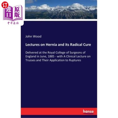 海外直订医药图书Lectures on Hernia and its Radical Cure: Delivered at the Royal College of Surge 疝气及其根治性治疗