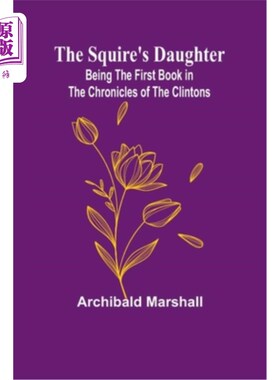 海外直订The Squire's Daughter: Being the First Book in the Chronicles of the Clintons 《乡绅的女儿：克林顿家族的第