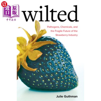 海外直订Wilted: Pathogens, Chemicals, and the Fragile Future of the Strawberry Industry  枯萎：病原体、化学物质和草