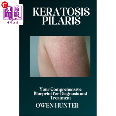 海外直订医药图书Keratosis Pilaris: Your Comprehensive Blueprint for Diagnosis and Treatment 毛糙角化病：诊断和治疗