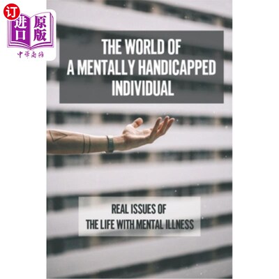 海外直订The World Of A Mentally Handicapped Individual: Real Issues Of The Life With Men 智障人士的世界:精神疾病生
