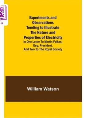 海外直订Experiments and Observations Tending to Illustrate the Nature and Properties of  阐明电的性质和性质的实验与