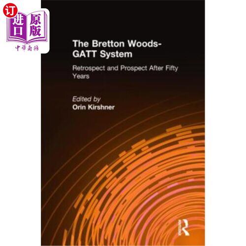 海外直订The Bretton Woods-GATT System: Retrospect and Prospect After Fifty Years 布雷顿森林体系-关贸总协定体系五十
