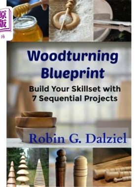 海外直订Woodturning Blueprint: Build Your Skillset With 7 Sequential Projects 木工蓝图：用7个连续的项目建立你的技能