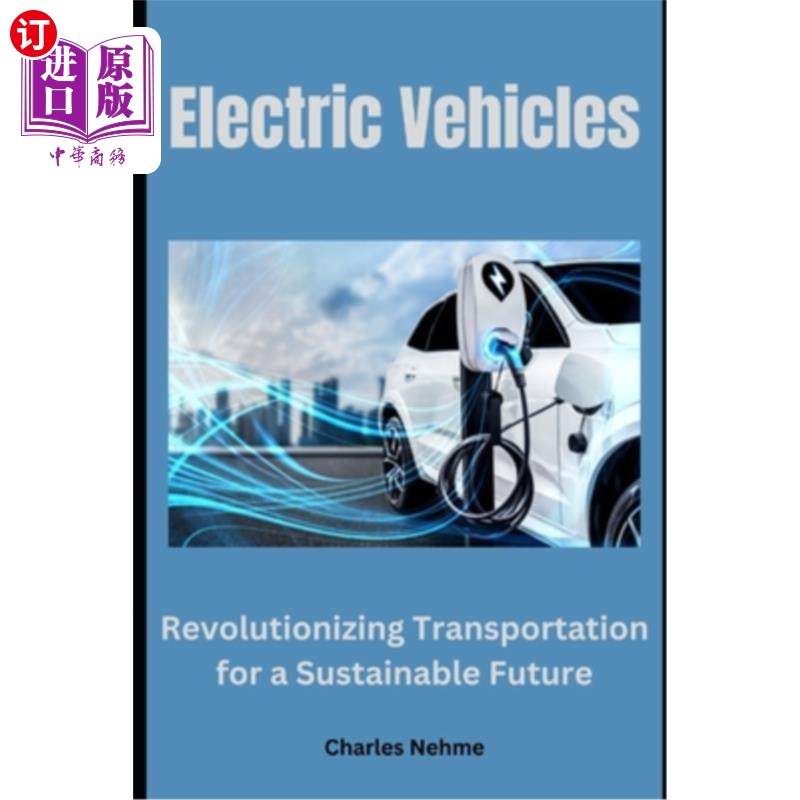 海外直订Electric Vehicles: Revolutionizing Transportation for a Sustainable Future 电动汽车：可持续未来的交通革命