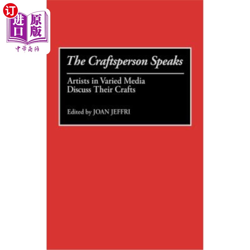 海外直订The Craftsperson Speaks: Artists in Varied Media Discuss Their Crafts 匠人说话:不同媒体的艺术家讨论他们的手
