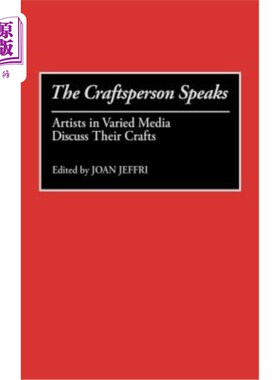 海外直订The Craftsperson Speaks: Artists in Varied Media Discuss Their Crafts 匠人说话:不同媒体的艺术家讨论他们的手