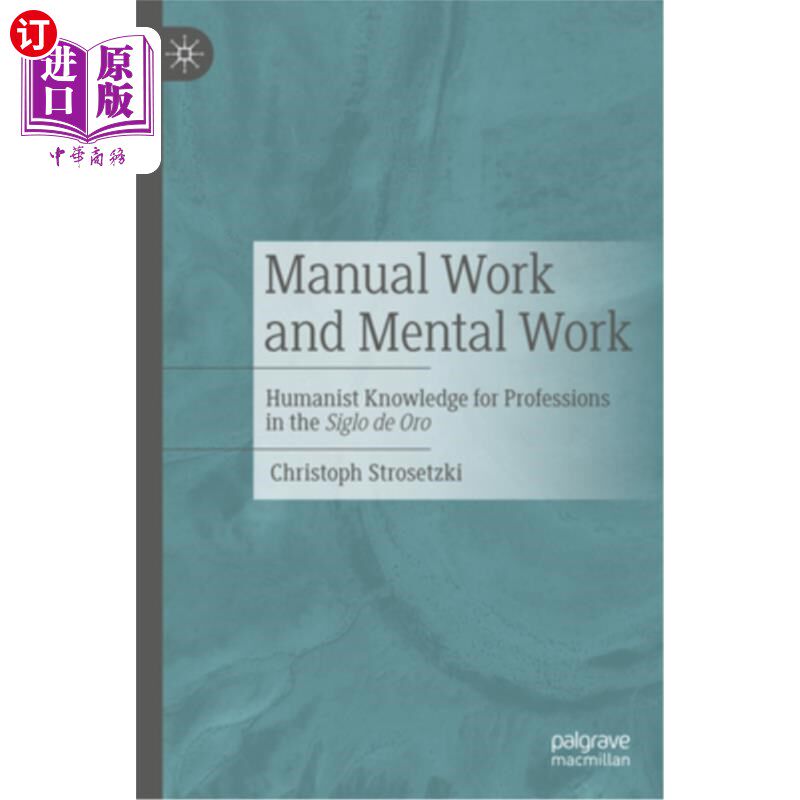 海外直订Manual Work and Mental Work: Humanist Knowledge for Professions in the Siglo de  体力劳动和脑力劳动:奥罗岛