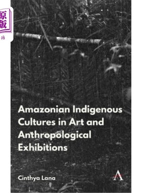 海外直订Amazonian Indigenous Cultures in Art and Anthropological Exhibitions 艺术和人类学展览中的亚马逊土著文化