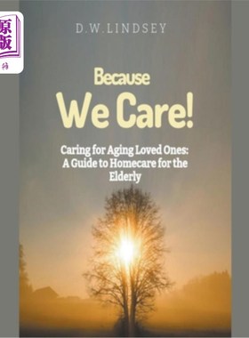 海外直订医药图书Because We Care! Caring for Aging Loved Ones: A guide to Homecare 因为我们在乎！照顾年老的亲人：家