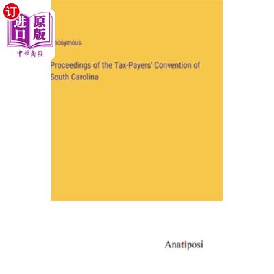 海外直订Proceedings of the Tax-Payers' Convention of South Carolina 南卡罗来纳州纳税人大会论文集