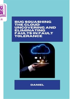海外直订Bug Squashing the Cloud: Uncovering and Eliminating Faults in Fault Tolerance Bug压扁云：在容错中发现和消除
