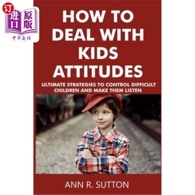 海外直订How to Deal with Kids Attitudes: Ultimate Strategies to Control Difficult Childr 如何处理孩子的态度:控制难