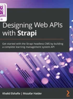 海外直订Designing Web APIs with Strapi: Get started with the Strapi headless CMS by buil 使用Strapi设计