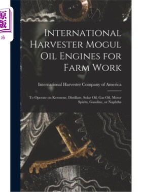 海外直订International Harvester Mogul oil Engines for Farm Work: To Operate on Kerosene, 国际矿车Mogul油发动机用于
