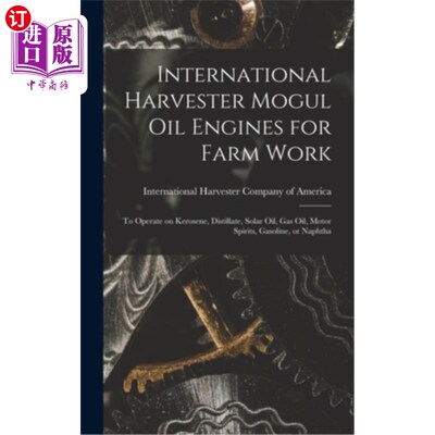 海外直订International Harvester Mogul oil Engines for Farm Work: To Operate on Kerosene, 国际矿车Mogul油发动机用于