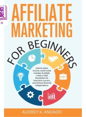海外直订Affiliate Marketing for Beginners: Unlock Online Income, Avoid Costly Mistakes & 加盟营销初学者：解锁在线收