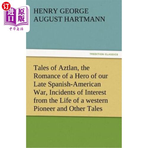 海外直订Tales of Aztlan, the Romance of a Hero of Our Late Spanish-American War, Inciden 《阿兹特兰的故事》，《我们