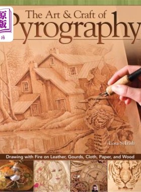 海外直订The Art & Craft of Pyrography: Drawing with Fire on Leather, Gourds, Cloth, Pape 火绘术的艺术和工艺:用火在