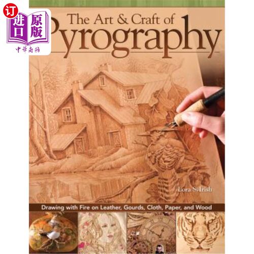 海外直订The Art & Craft of Pyrography: Drawing with Fire on Leather, Gourds, Cloth, Pape 火绘术的艺术和工艺:用火在