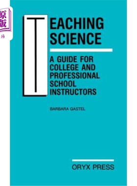 海外直订Teaching Science: A Guide for College and Professional School Instructors 教学科学：大学和专业学校教师指南
